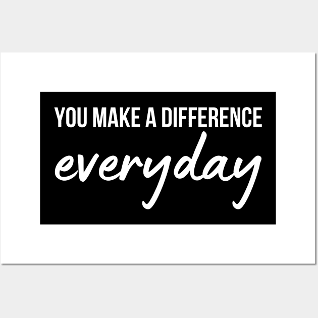 You Make A Difference Everyday Wall Art by HobbyAndArt